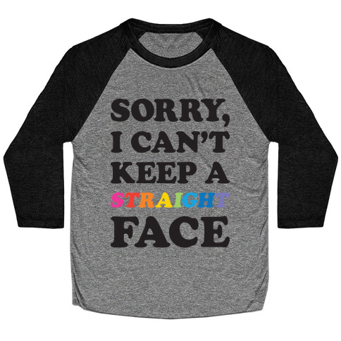 Sorry, I Can't Keep A Straight Face Baseball Tee