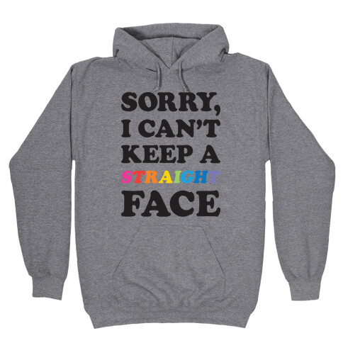 Sorry, I Can't Keep A Straight Face Hooded Sweatshirt