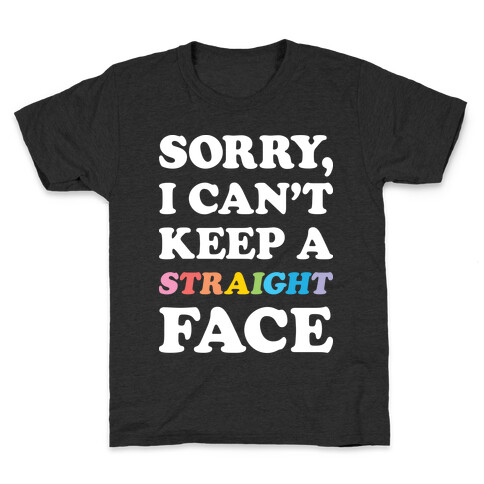 Sorry, I Can't Keep A Straight Face Kids T-Shirt