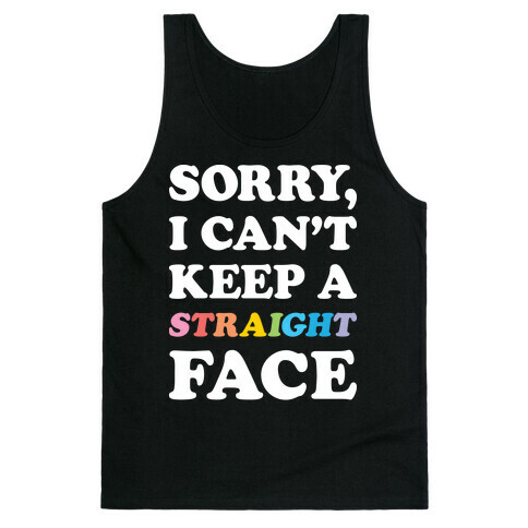 Sorry, I Can't Keep A Straight Face Tank Top