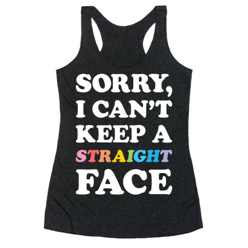 Sorry, I Can't Keep A Straight Face Racerback Tank Top