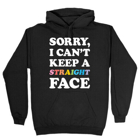 Sorry, I Can't Keep A Straight Face Hooded Sweatshirt