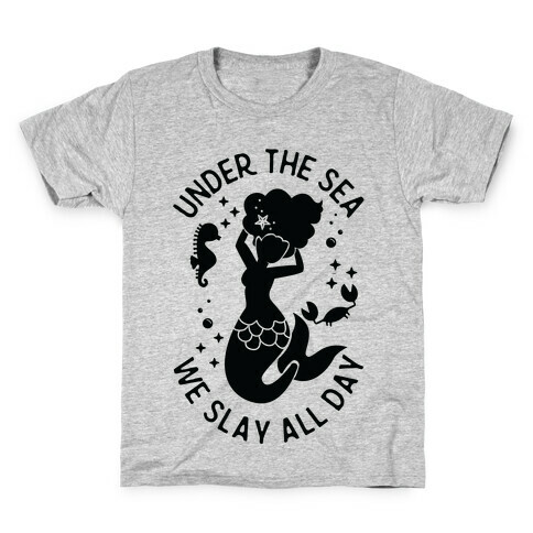 Under The Sea We Slay All Day Kids T-Shirt