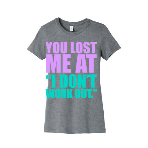 You Lost Me at "I Don't Work Out" Womens T-Shirt