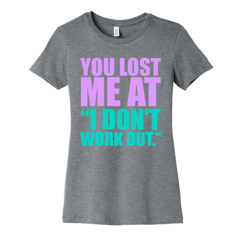 You Lost Me at "I Don't Work Out" Womens T-Shirt