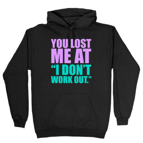 You Lost Me at "I Don't Work Out" Hooded Sweatshirt