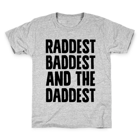 Raddest Baddest and The Daddest Kids T-Shirt