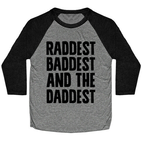 Raddest Baddest and The Daddest Baseball Tee