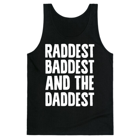 Raddest Baddest and The Daddest Tank Top