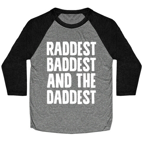 Raddest Baddest and The Daddest Baseball Tee