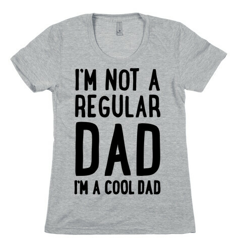 I'm Not A Regular Dad I'm A Cool Dad Womens T-Shirt