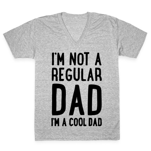 I'm Not A Regular Dad I'm A Cool Dad V-Neck Tee Shirt