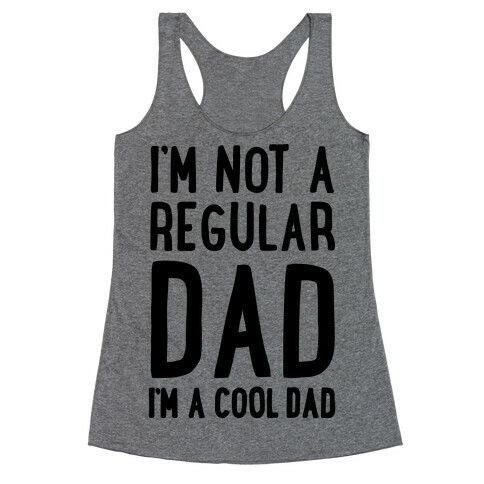 I'm Not A Regular Dad I'm A Cool Dad Racerback Tank Top