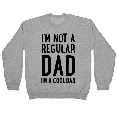 I'm Not A Regular Dad I'm A Cool Dad Pullover