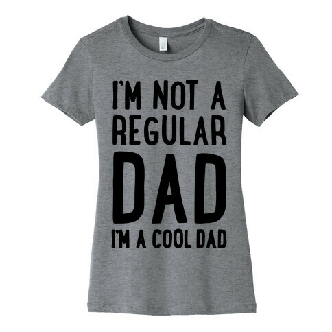 I'm Not A Regular Dad I'm A Cool Dad Womens T-Shirt