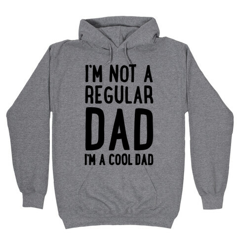 I'm Not A Regular Dad I'm A Cool Dad Hooded Sweatshirt
