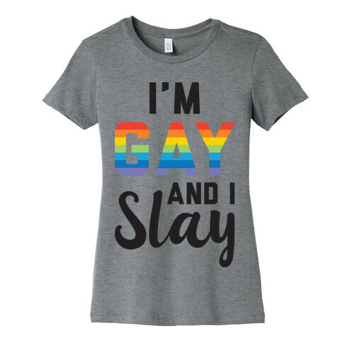 I'm Gay And I Slay Womens T-Shirt