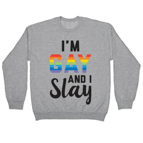 I'm Gay And I Slay Pullover
