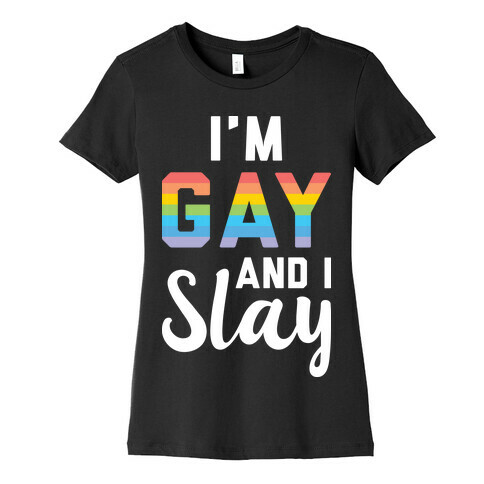 I'm Gay And I Slay Womens T-Shirt