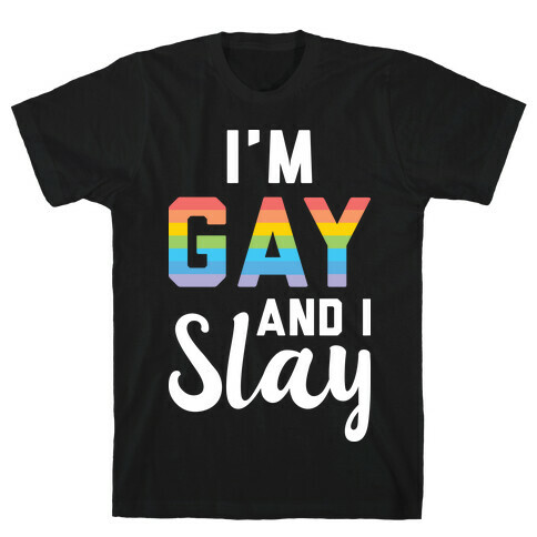 I'm Gay And I Slay T-Shirt