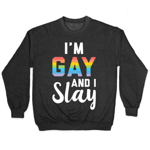 I'm Gay And I Slay Pullover