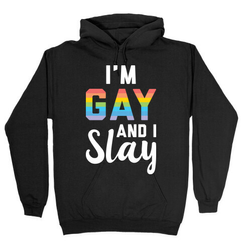 I'm Gay And I Slay Hooded Sweatshirt
