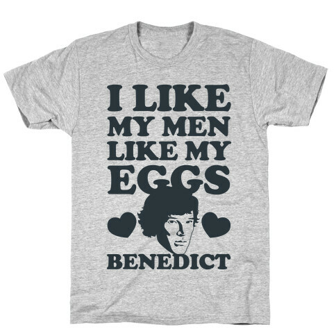 I Like My Men Like My Eggs.. Benedict T-Shirt