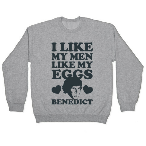I Like My Men Like My Eggs.. Benedict Pullover