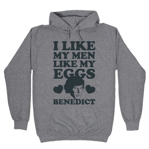 I Like My Men Like My Eggs.. Benedict Hooded Sweatshirt