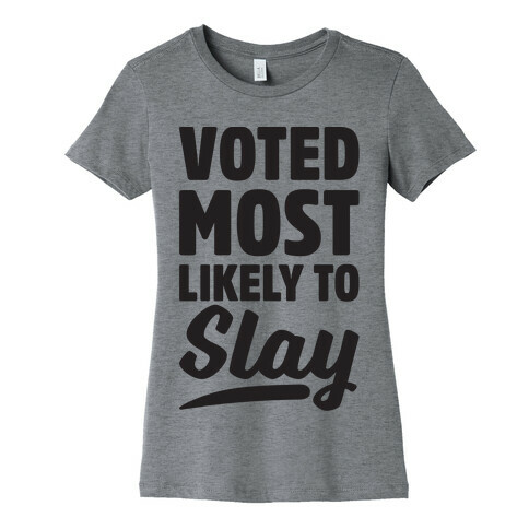 Voted Most Likely To Slay Womens T-Shirt