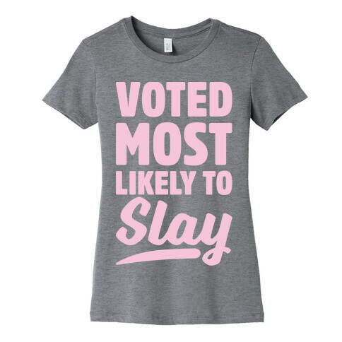 Voted Most Likely To Slay Womens T-Shirt