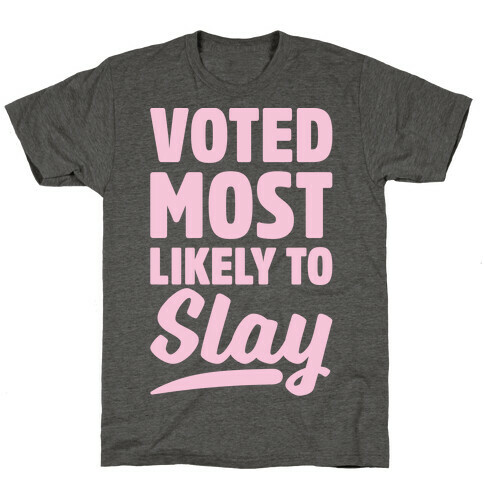 Voted Most Likely To Slay T-Shirt