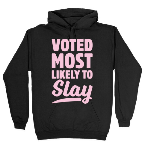 Voted Most Likely To Slay Hooded Sweatshirt