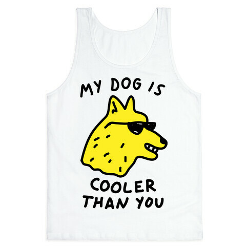 My Dog Is Cooler Than You Tank Top