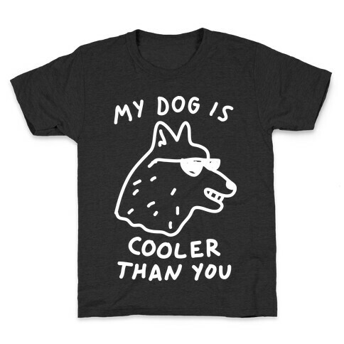 My Dog Is Cooler Than You Kids T-Shirt