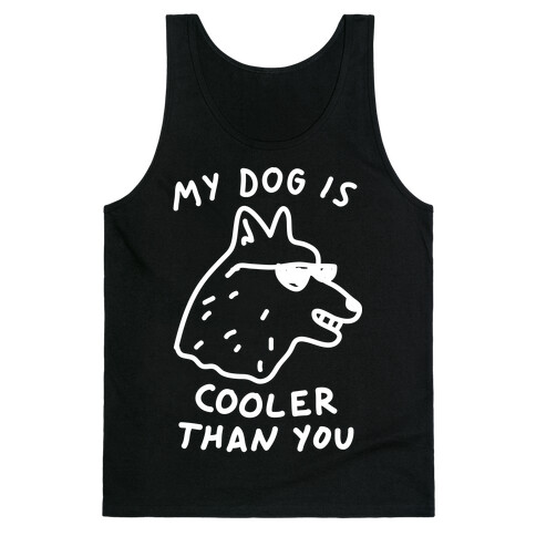 My Dog Is Cooler Than You Tank Top