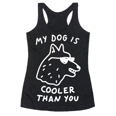My Dog Is Cooler Than You Racerback Tank Top