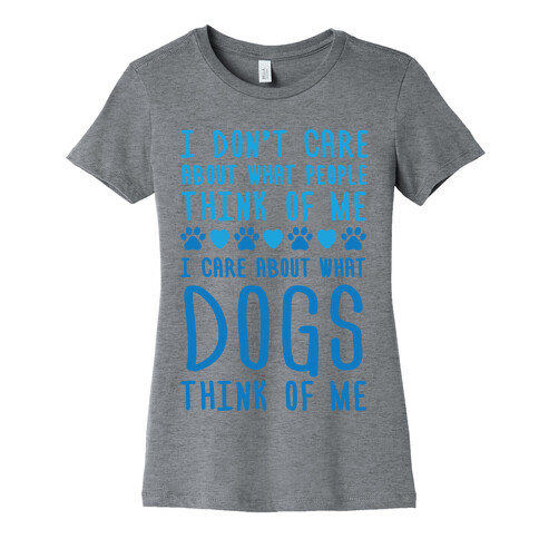 I Care About What Dog Thinks Of Me Womens T-Shirt