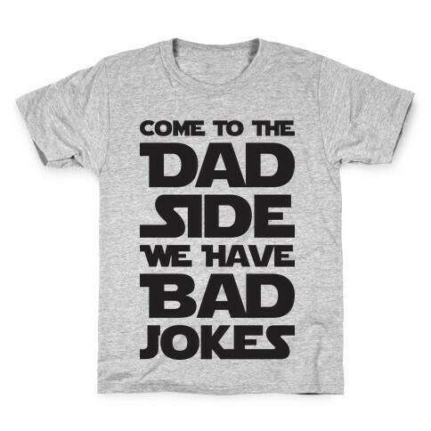 Come To The Dad Side We Have Bad Jokes Kids T-Shirt