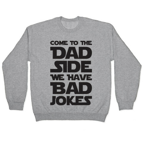 Come To The Dad Side We Have Bad Jokes Pullover