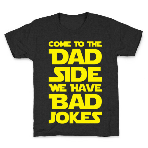 Come To The Dad Side We Have Bad Jokes Kids T-Shirt
