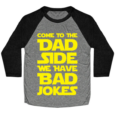 Come To The Dad Side We Have Bad Jokes Baseball Tee