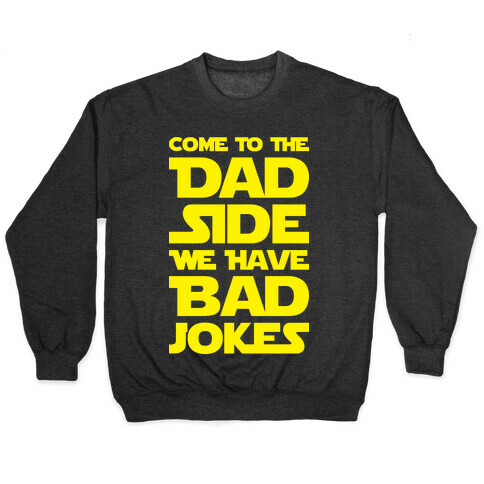 Come To The Dad Side We Have Bad Jokes Pullover