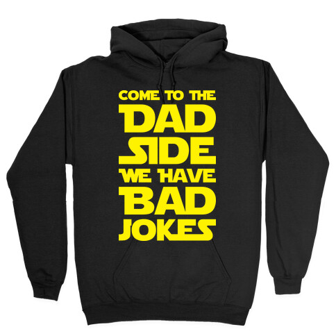 Come To The Dad Side We Have Bad Jokes Hooded Sweatshirt