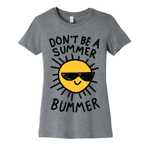 Don't Be A Summer Bummer Womens T-Shirt