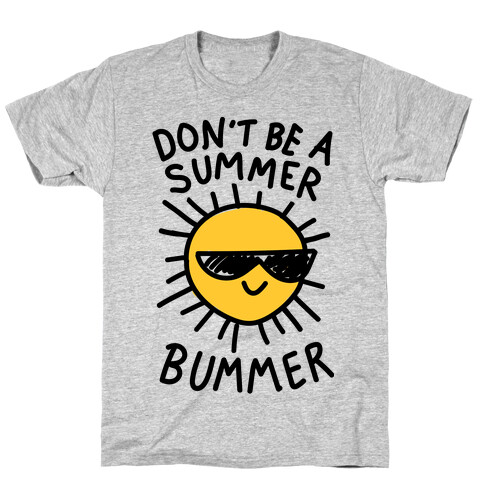 Don't Be A Summer Bummer T-Shirt