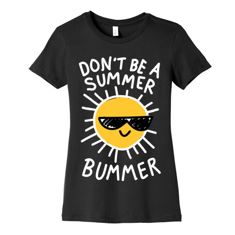 Don't Be A Summer Bummer Womens T-Shirt