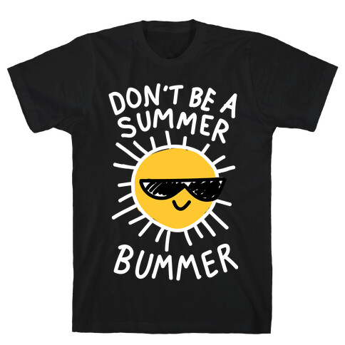 Don't Be A Summer Bummer T-Shirt