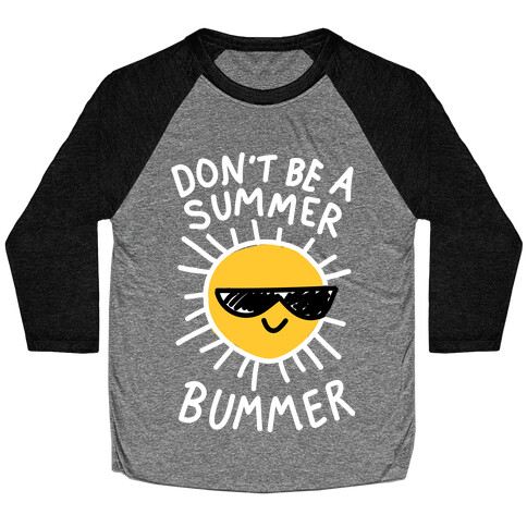 Don't Be A Summer Bummer Baseball Tee