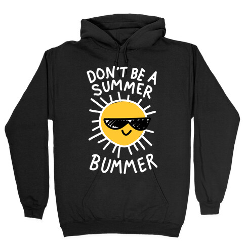 Don't Be A Summer Bummer Hooded Sweatshirt